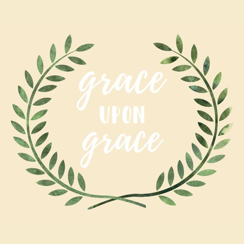 Grace upon Grace - Gnade um Gnade Geschenk
