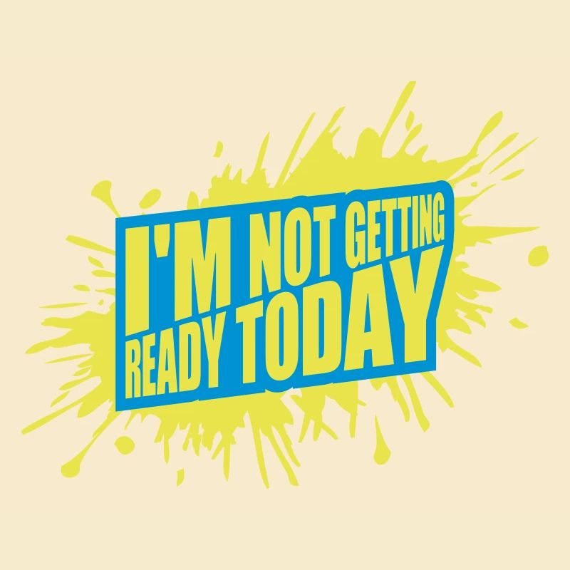 not getting ready today