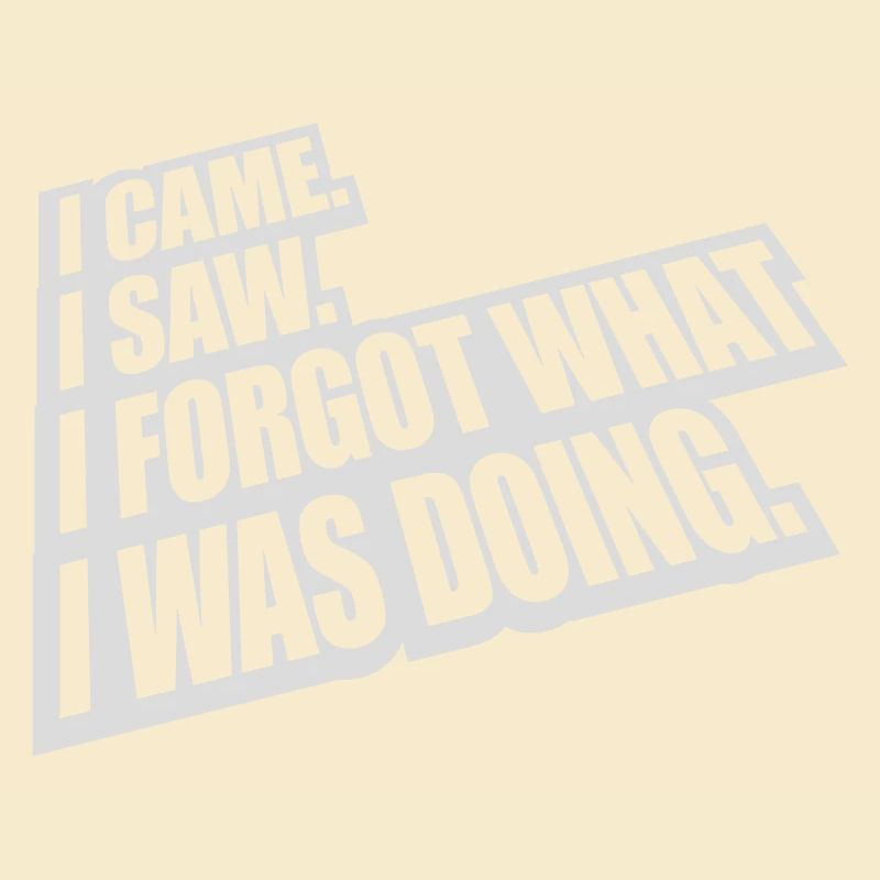 I came saw forget