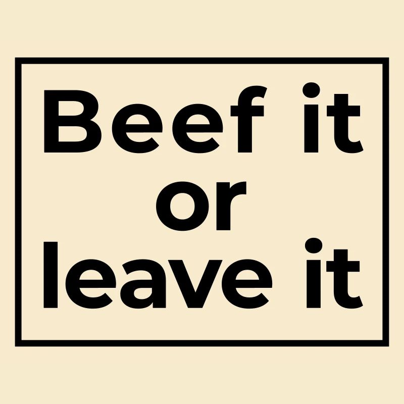 beef it or leave it