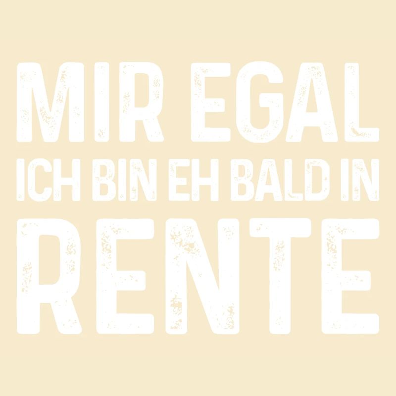 Mir egal Ich bin eh bald in Rente