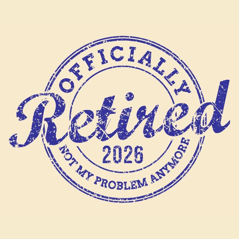 Officially Retired 2026 Not My Problem Anymore
