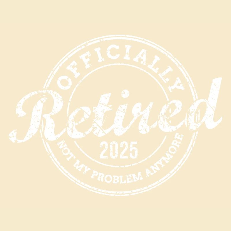 Officially Retired 2025 Not My Problem Anymore
