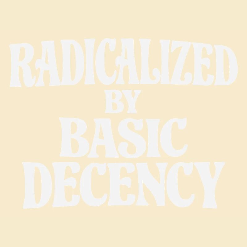 Radicalized by Basic Decency