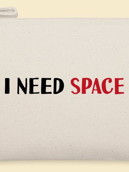 I need space
