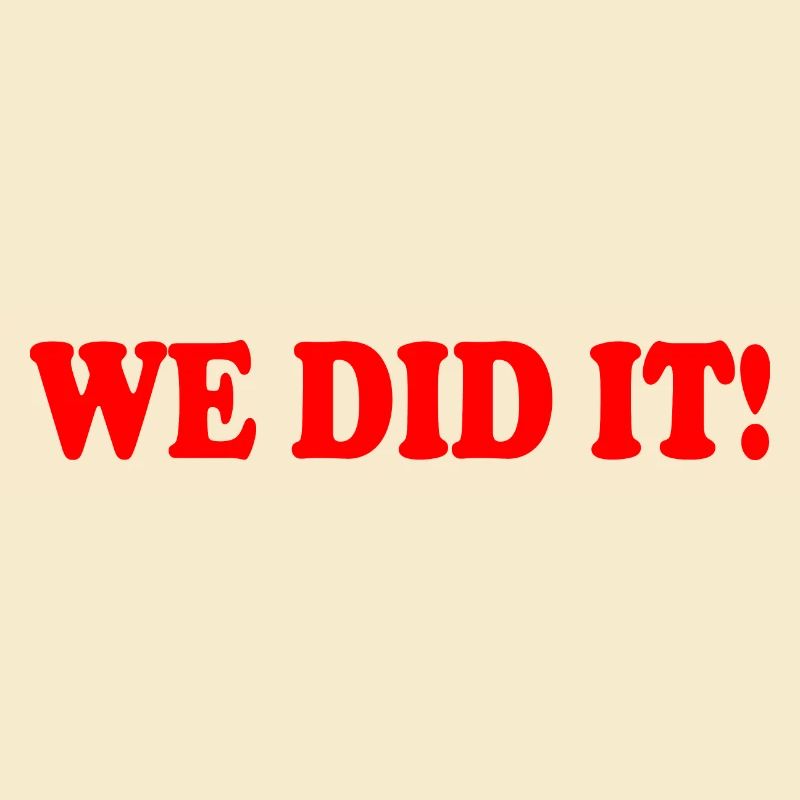 We did it