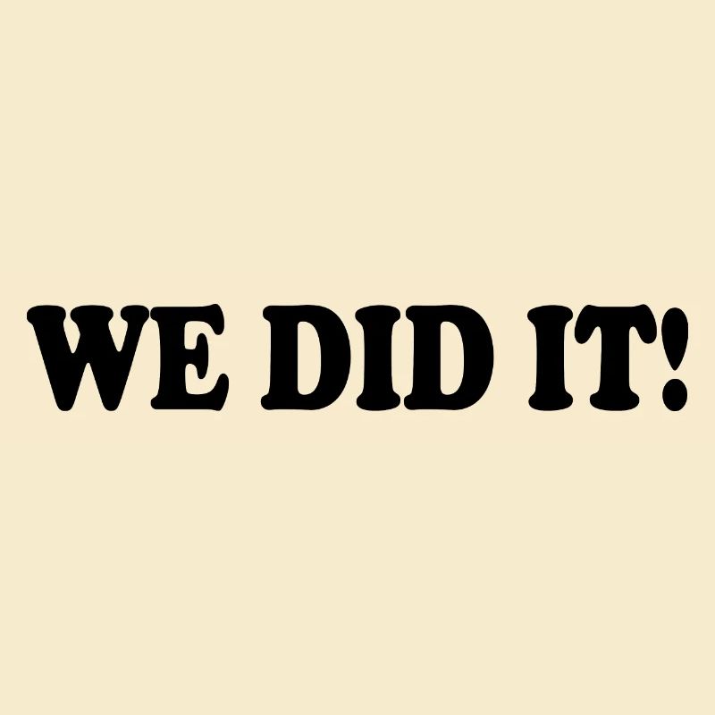 We did it