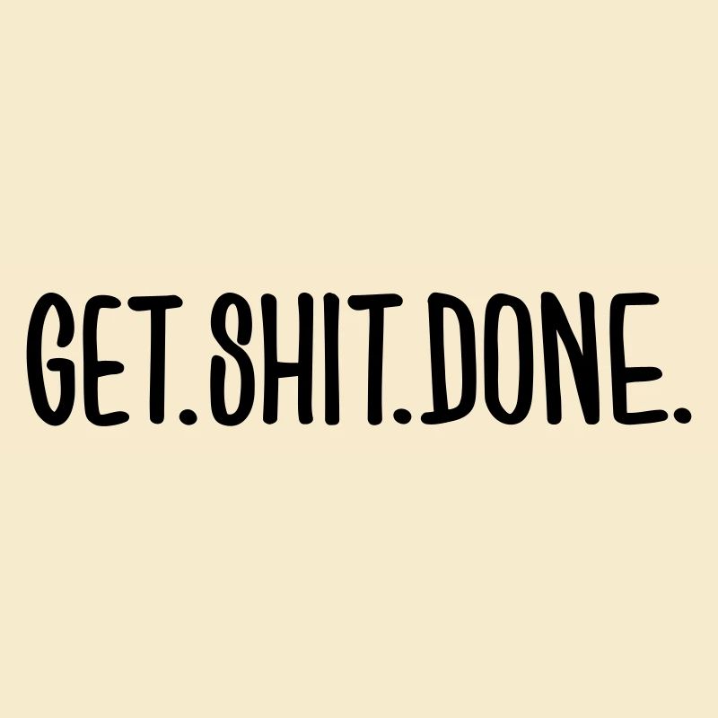 Get Shit Done