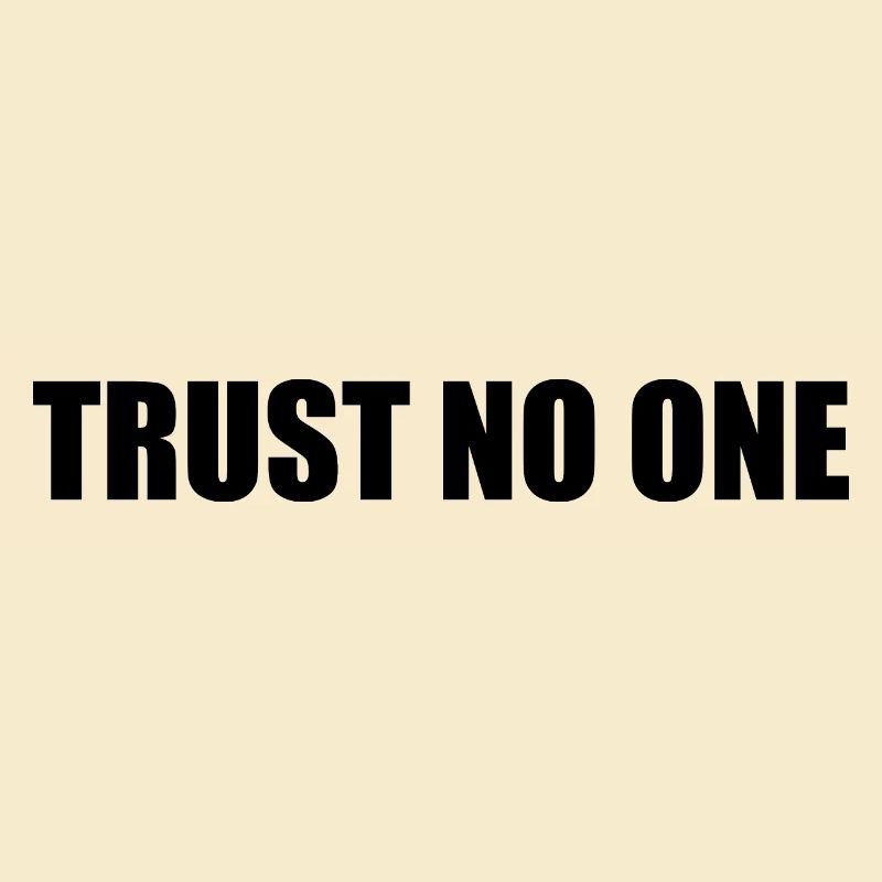 Trust no one