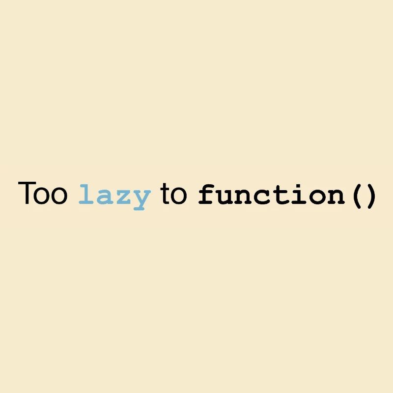 Too lazy to function
