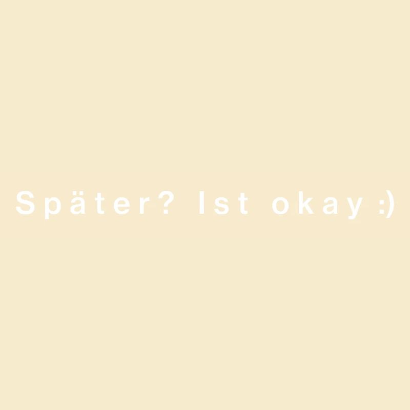 Später? Ist okay