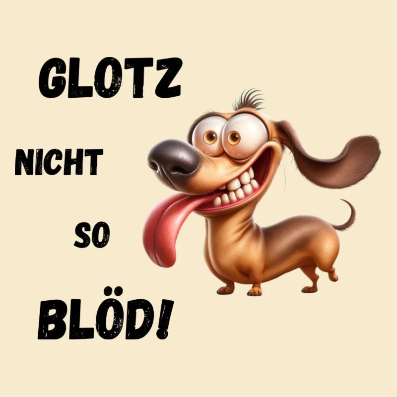 Glotz nicht so blöd! Dackel