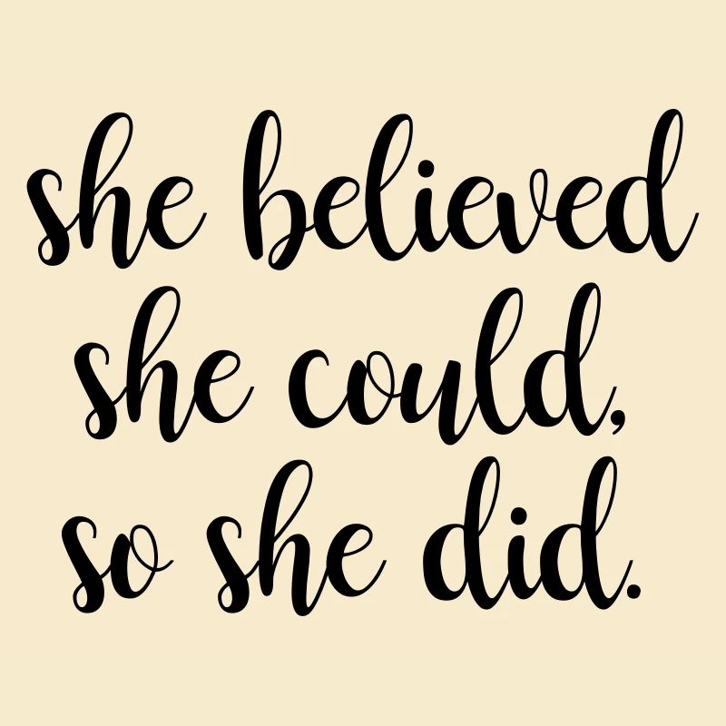 She Believed she could, so she did