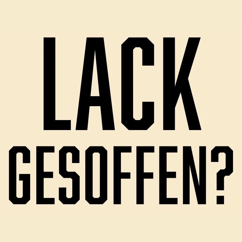 Lack gesoffen?