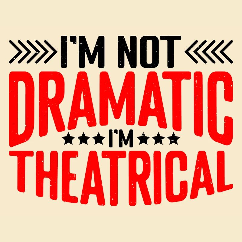 I'm Not Dramatic, I'm Theatrical 21