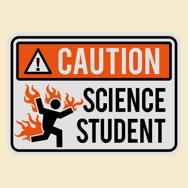 Caution science student - physics / chemistry