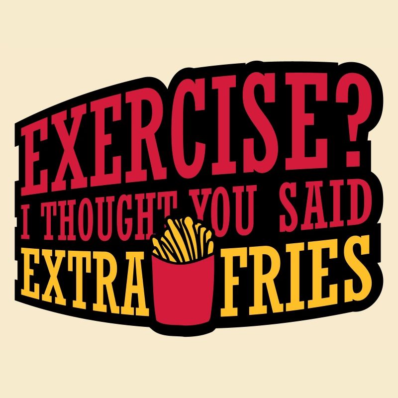 Exercise Extra Fries Zitat