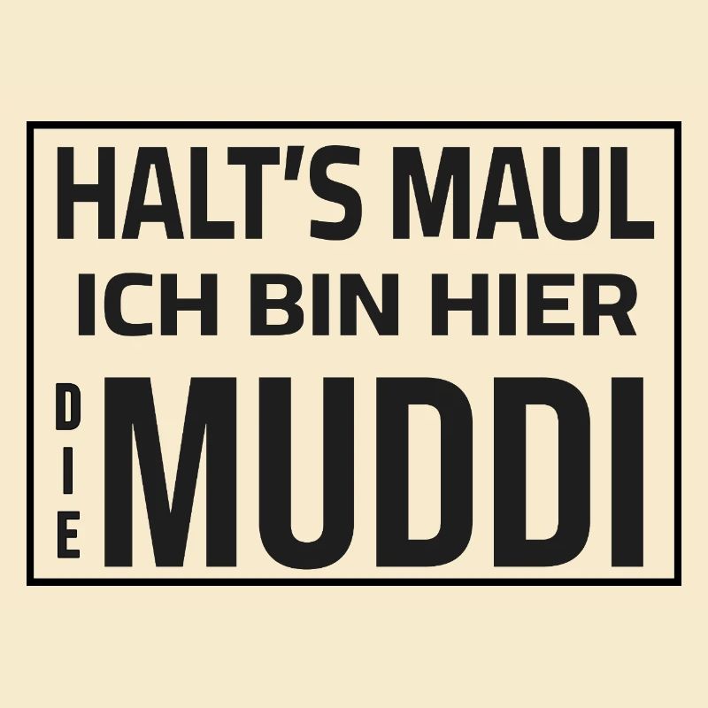 Shut up - I'm the Muddi here