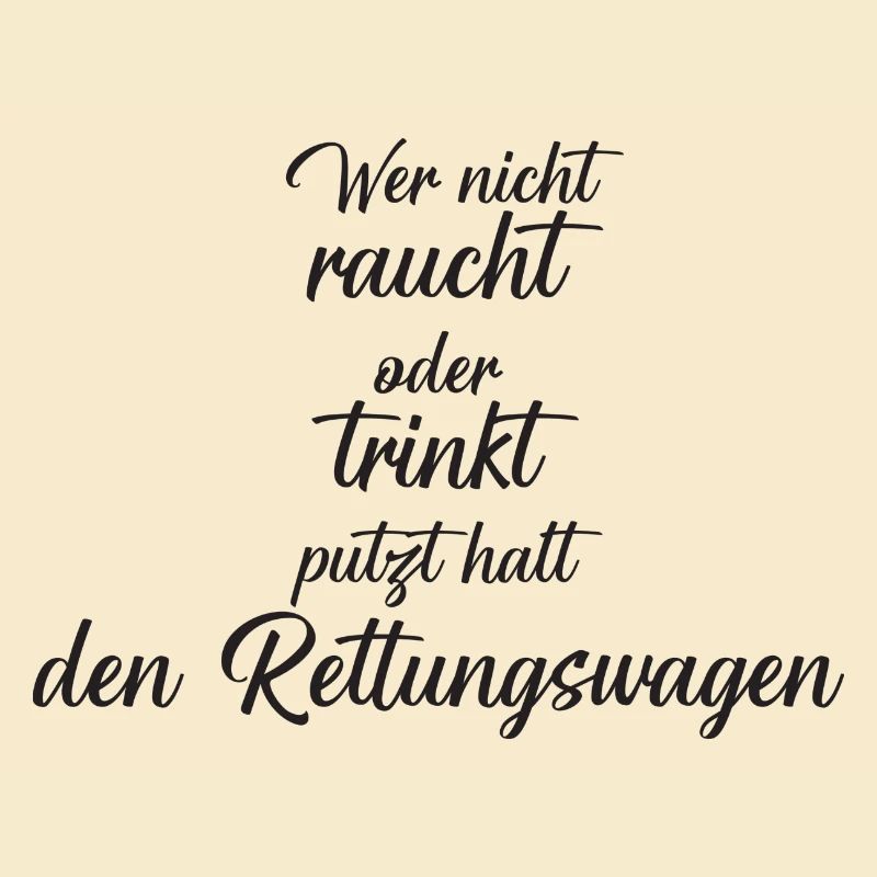 Wer nicht raucht oder trinkt putzt halt den RTW