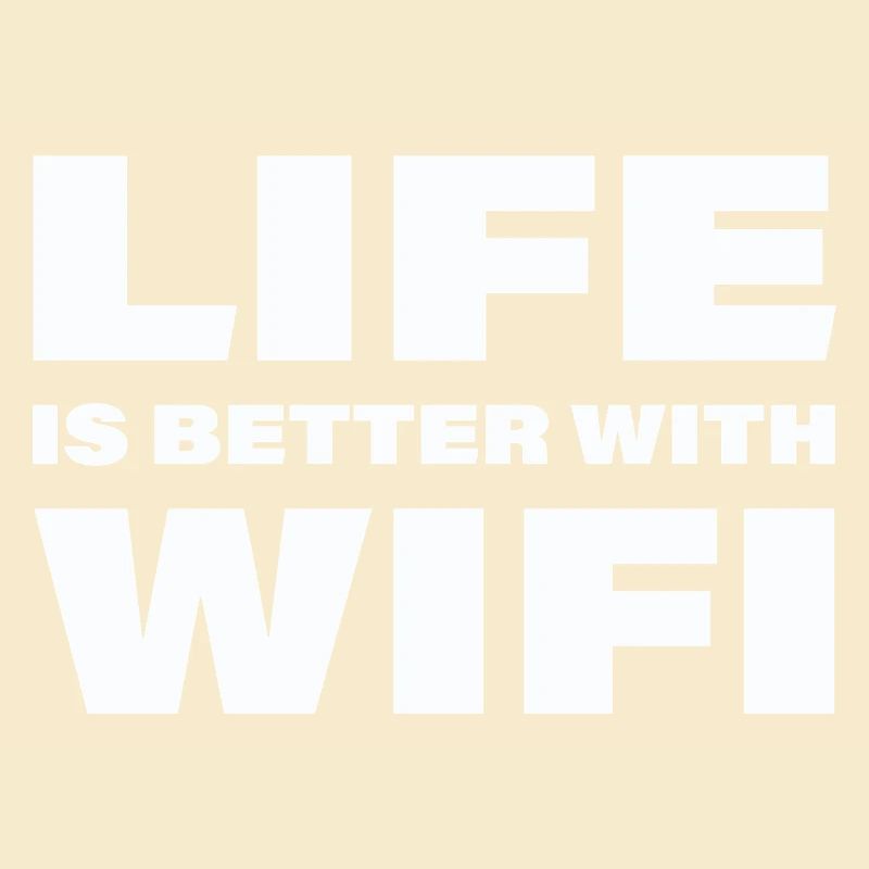 LIFE IS BETTER WITH WIFI