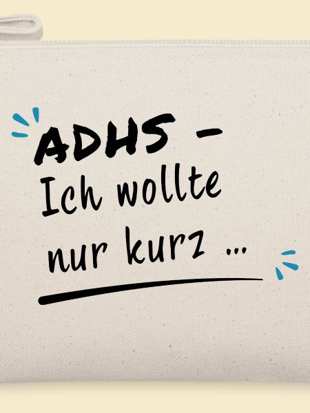 ADHS – Ich wollte nur kurz …