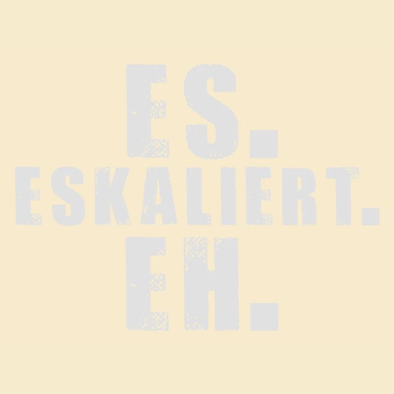 es-eskaliert-eh