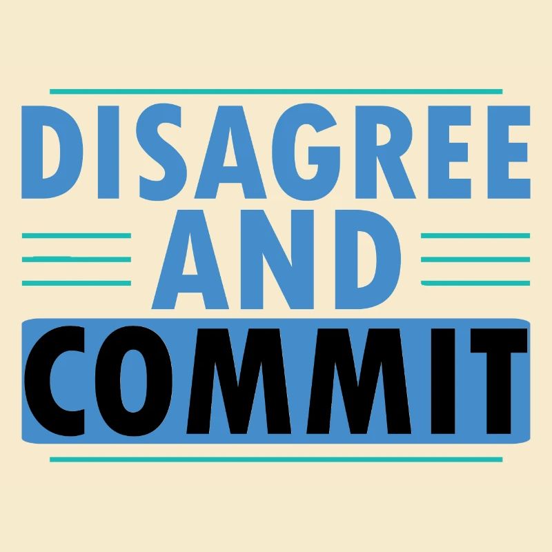 Disagree And Commit