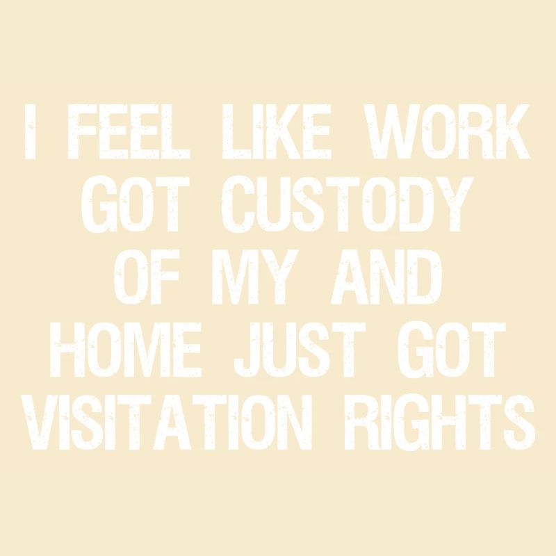 I Feel Like Work Got Custody