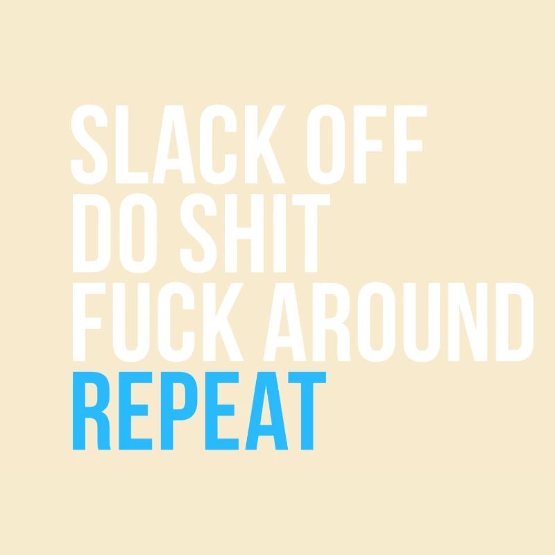 Slack Off Do Shit Repeat