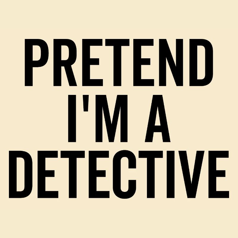 Pretend I’m a Detective