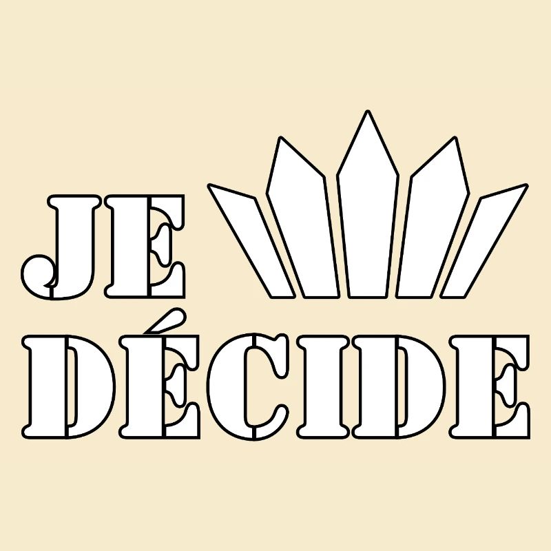 JE DÉCIDE.