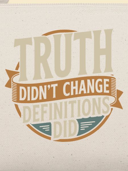  Truth Didn't Change Definitions Did | Bold