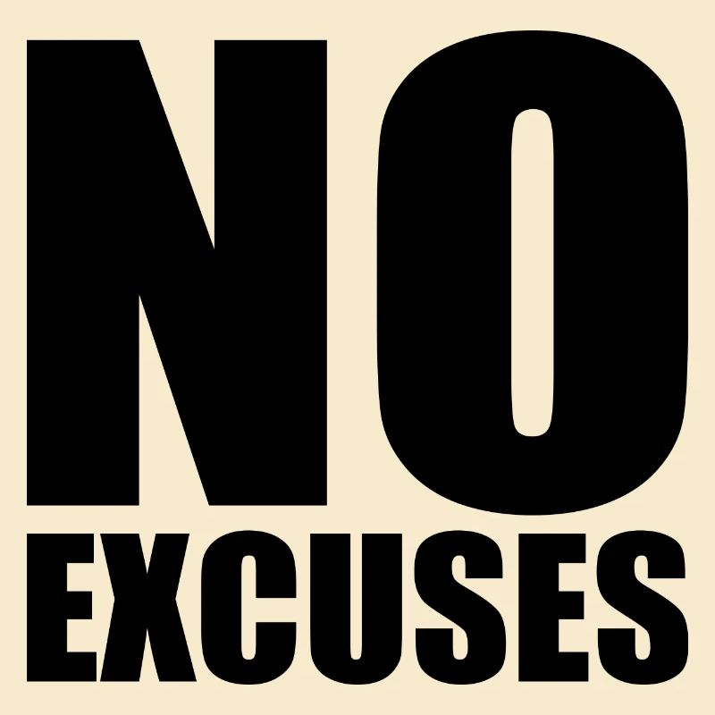 No excuses