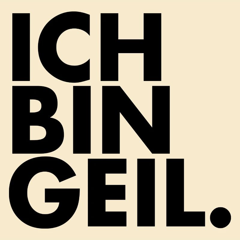 Ich bin Geil.
