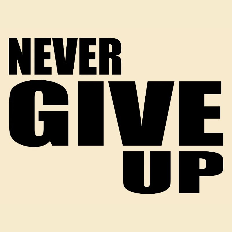 Never give up