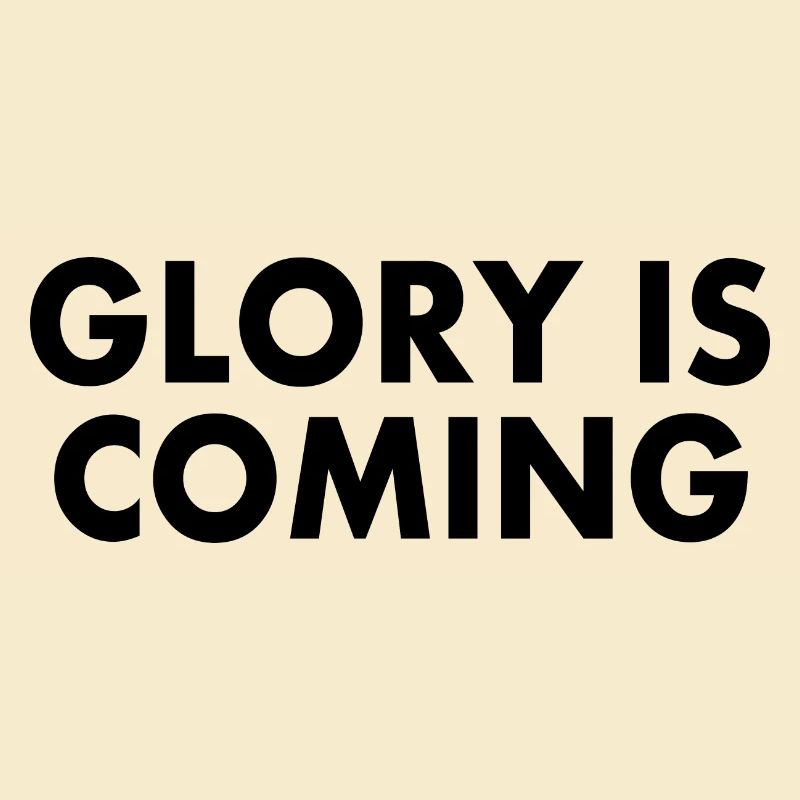 Glory is coming