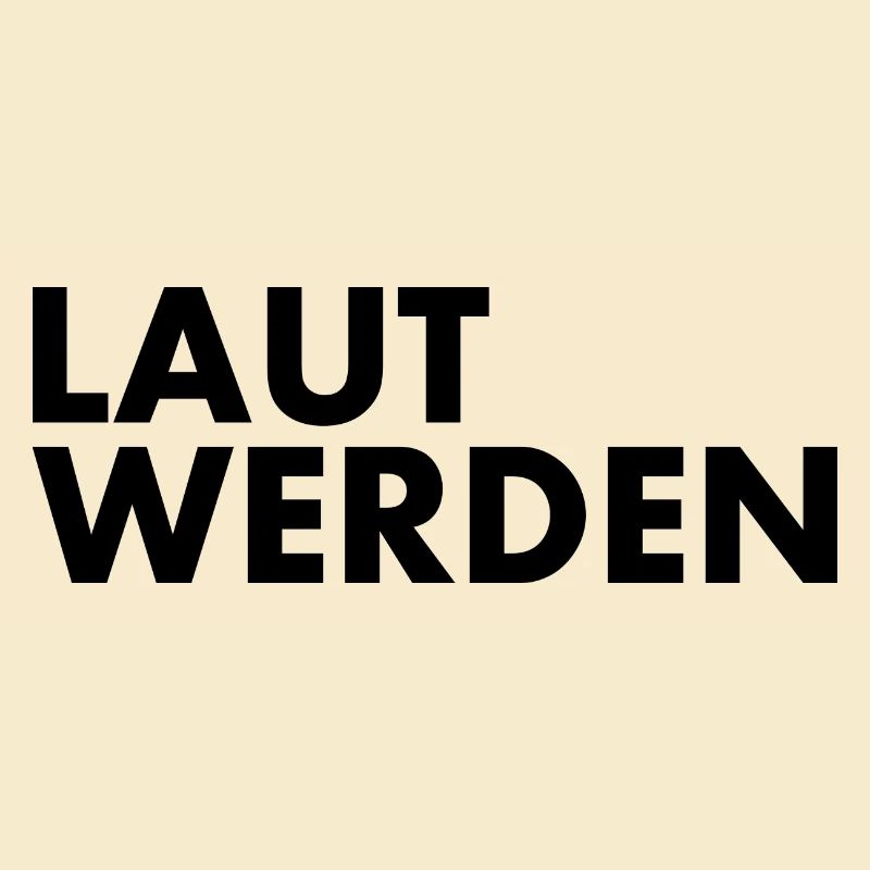 Laut werden