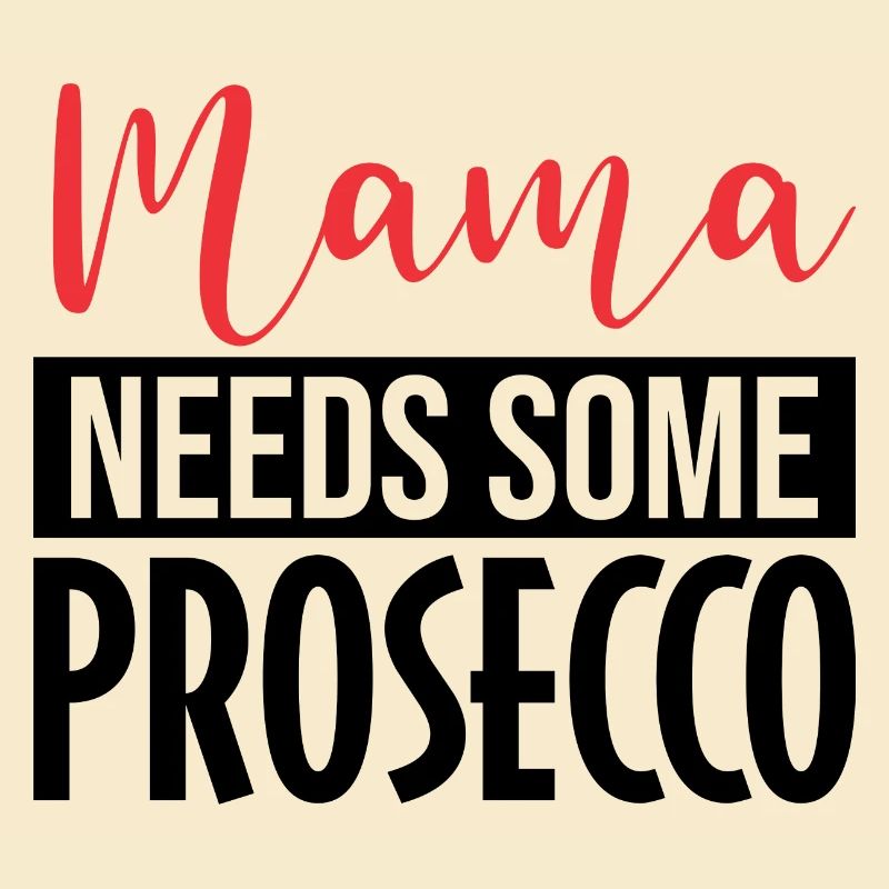 Mama needs some Prosecco