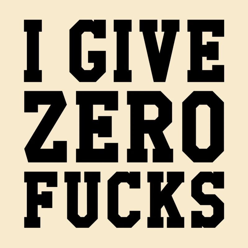 I Give Zero Fucks