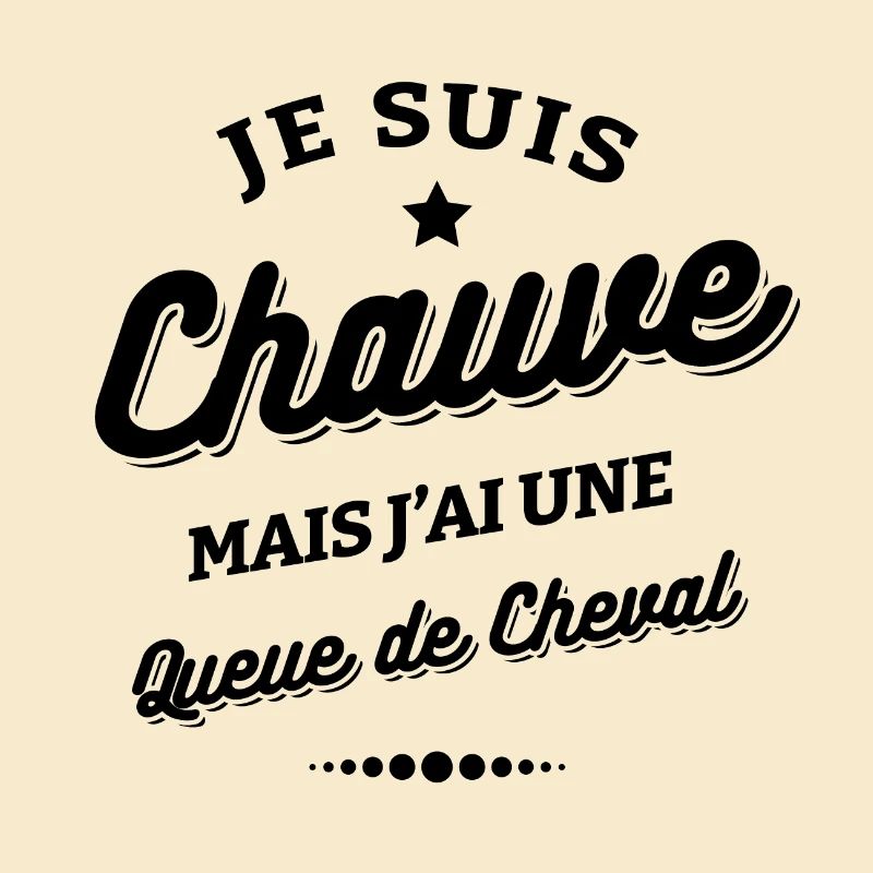 JE SUIS CHAUVE AVEC UNE QUEUE DE CHEVAL