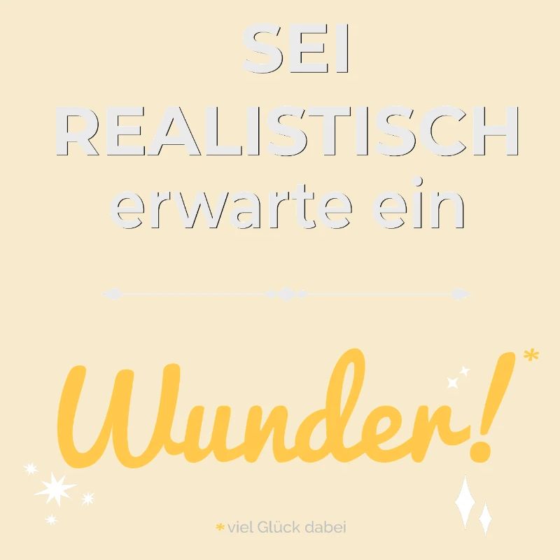 Be realistic – expect a miracle!