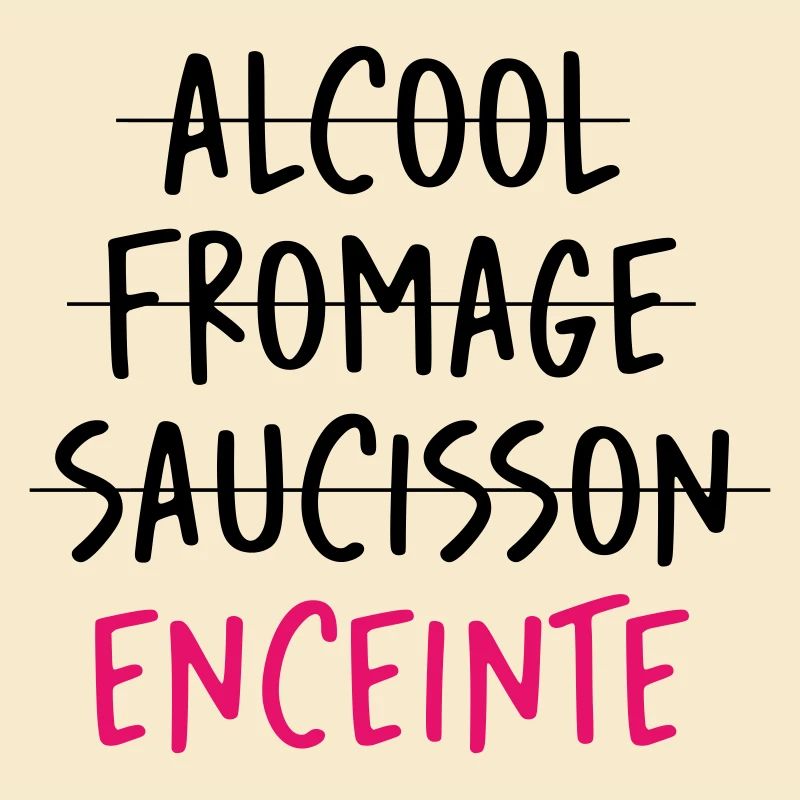 Alcool Fromage Saucisson ? Non ! Enceinte !