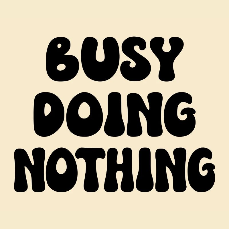 Busy Doing Nothing