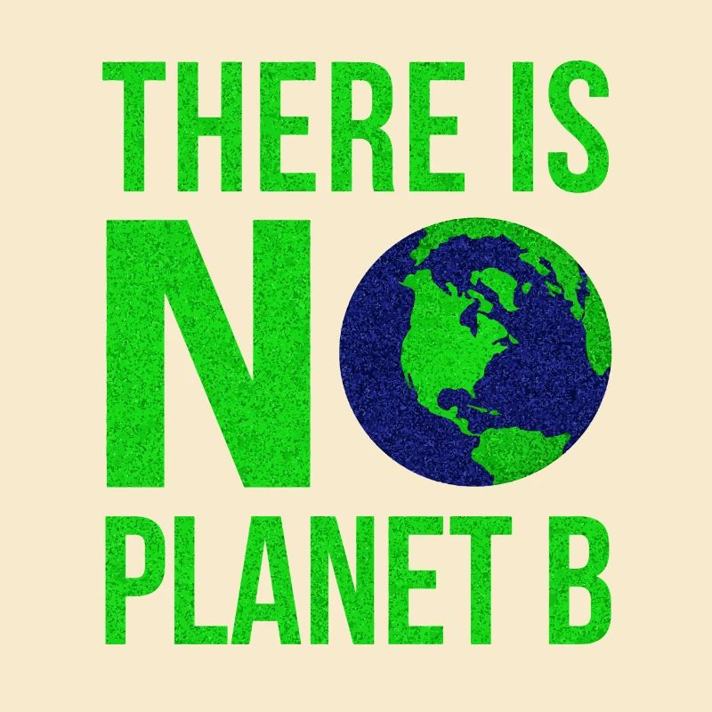 There Is No Planet B - Earth Day