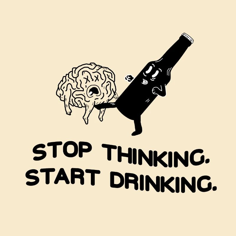 Stop Thinking Start Drinking