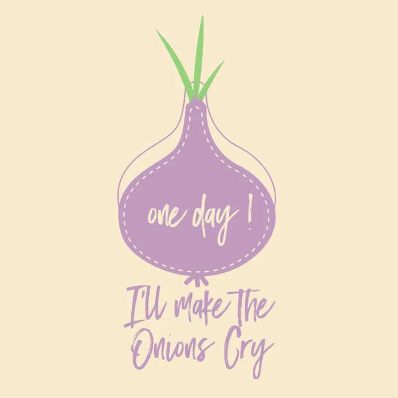 Oignon Sort One Day I’ll Make The Onions Cry