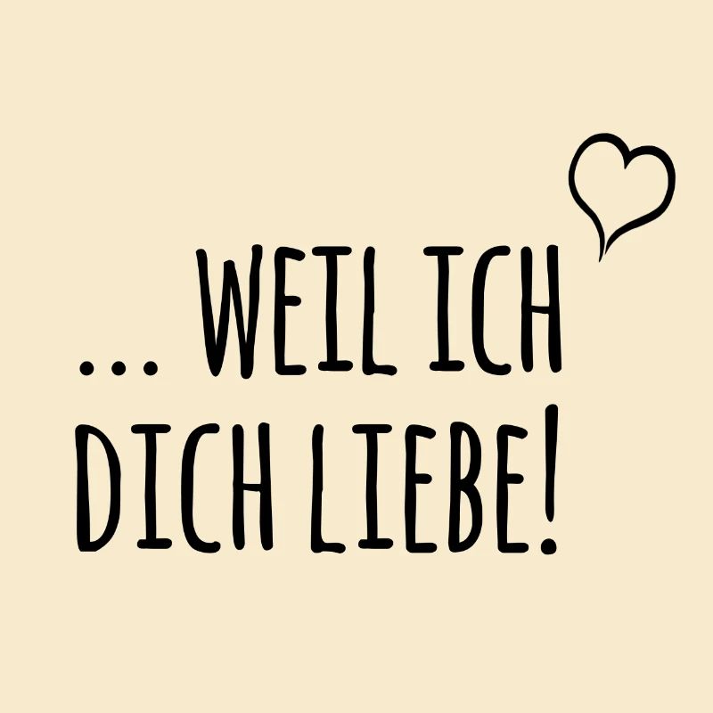 ... weil ich dich liebe!
