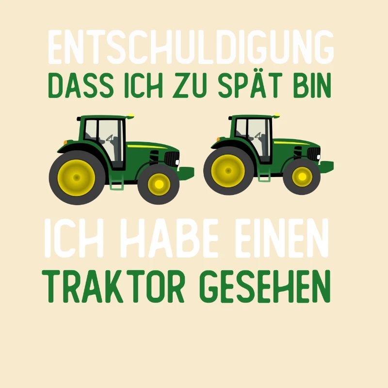 Entschuldigung dass ich zu spät bin ich Traktor