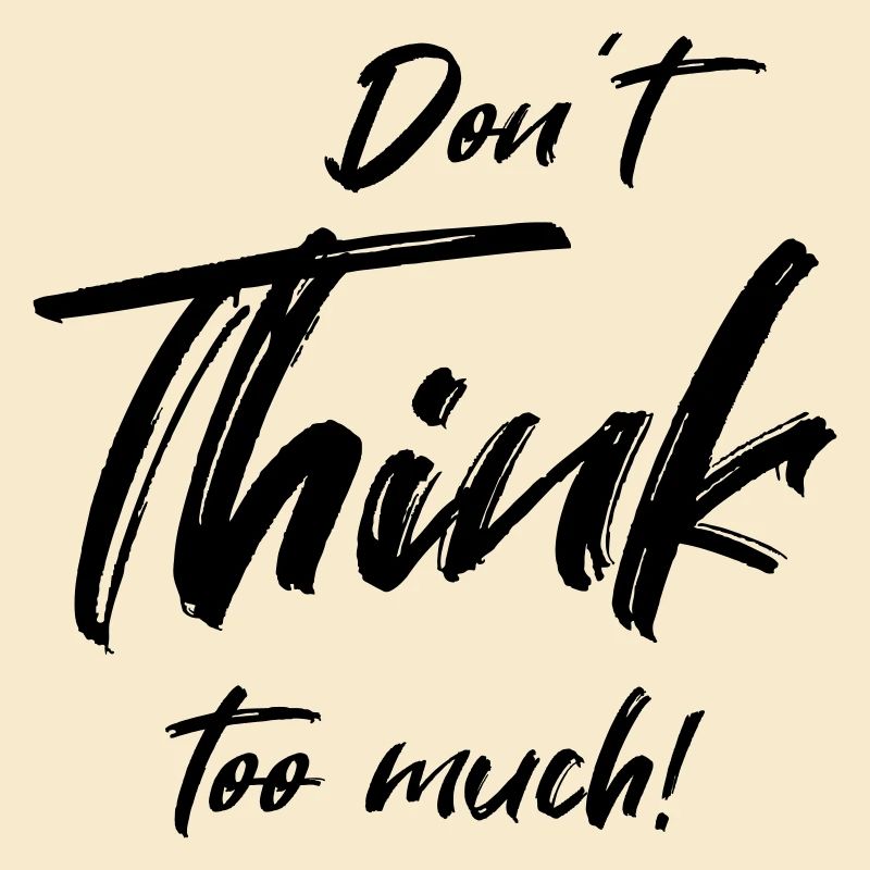 Don't think too much
