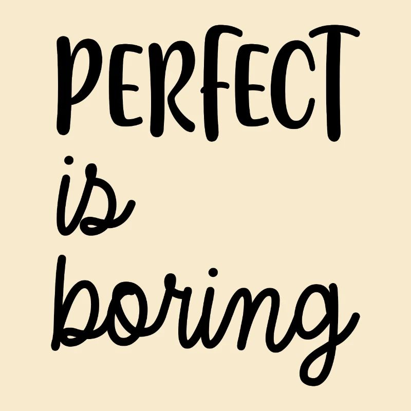 PERFECT is boring